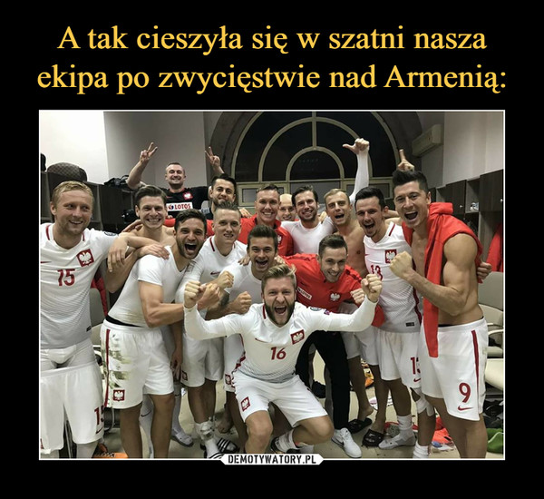 A tak cieszyła się w szatni nasza ekipa po zwycięstwie nad Armenią: