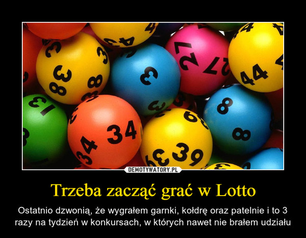 Trzeba zacząć grać w Lotto