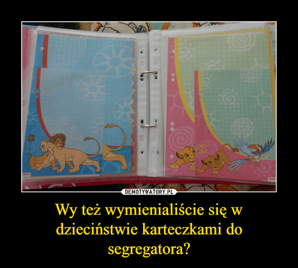 Wy też wymienialiście się w dzieciństwie karteczkami do segregatora? –  