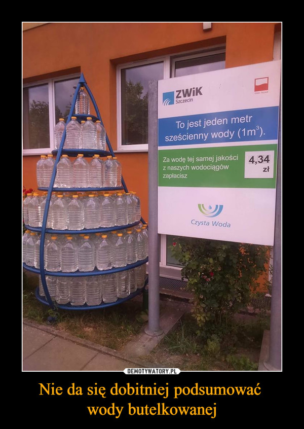 Nie da się dobitniej podsumować wody butelkowanej –  