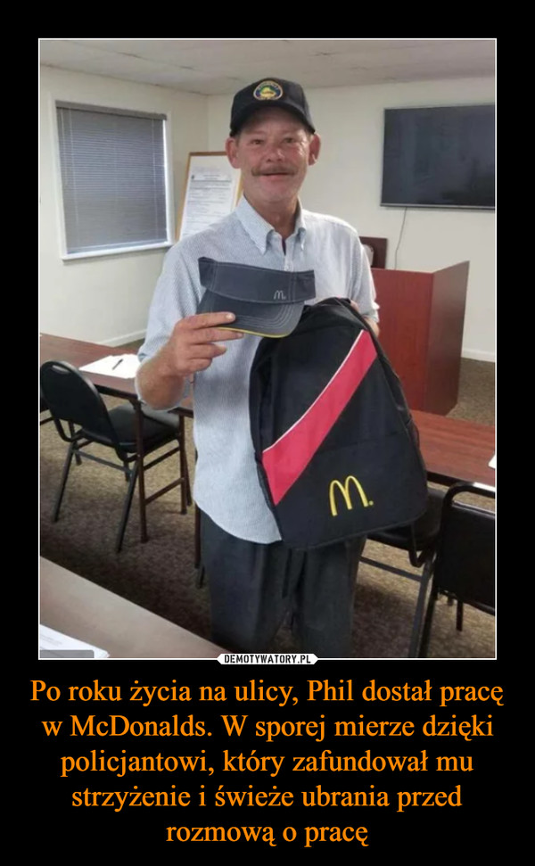 Po roku życia na ulicy, Phil dostał pracę w McDonalds. W sporej mierze dzięki policjantowi, który zafundował mu strzyżenie i świeże ubrania przed rozmową o pracę –  