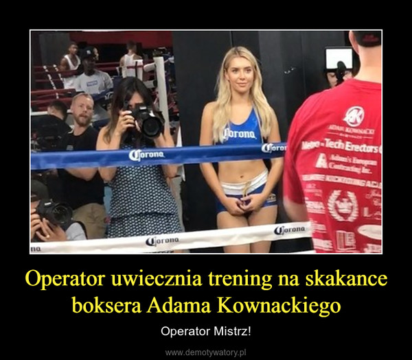 Operator uwiecznia trening na skakance boksera Adama Kownackiego – Operator Mistrz! 