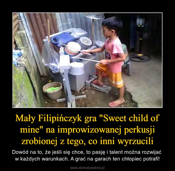 Mały Filipińczyk gra "Sweet child of mine" na improwizowanej perkusji zrobionej z tego, co inni wyrzucili – Dowód na to, że jeśli się chce, to pasję i talent można rozwijać w każdych warunkach. A grać na garach ten chłopiec potrafi! 