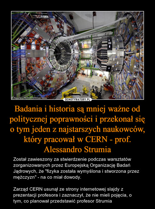 Badania i historia są mniej ważne od politycznej poprawności i przekonał się o tym jeden z najstarszych naukowców, który pracował w CERN - prof. Alessandro Strumia