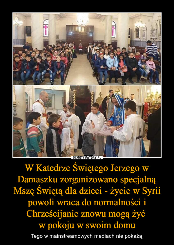 W Katedrze Świętego Jerzego w Damaszku zorganizowano specjalną Mszę Świętą dla dzieci - życie w Syrii powoli wraca do normalności i Chrześcijanie znowu mogą żyć w pokoju w swoim domu – Tego w mainstreamowych mediach nie pokażą 
