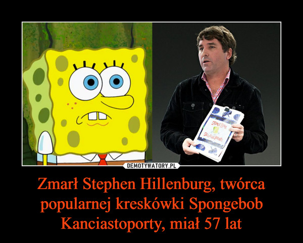 Zmarł Stephen Hillenburg, twórca popularnej kreskówki Spongebob Kanciastoporty, miał 57 lat