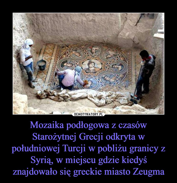 Mozaika podłogowa z czasów Starożytnej Grecji odkryta w południowej Turcji w pobliżu granicy z Syrią, w miejscu gdzie kiedyś znajdowało się greckie miasto Zeugma –  