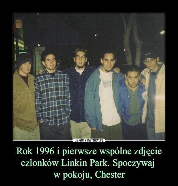 Rok 1996 i pierwsze wspólne zdjęcie członków Linkin Park. Spoczywaj w pokoju, Chester –  