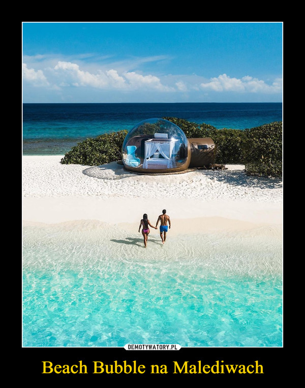 Beach Bubble na Malediwach –  