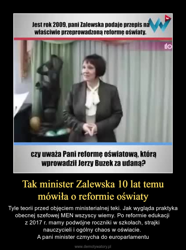 Tak minister Zalewska 10 lat temu mówiła o reformie oświaty – Tyle teorii przed objęciem ministerialnej teki. Jak wygląda praktyka obecnej szefowej MEN wszyscy wiemy. Po reformie edukacji z 2017 r. mamy podwójne roczniki w szkołach, strajki nauczycieli i ogólny chaos w oświacie. A pani minister czmycha do europarlamentu 