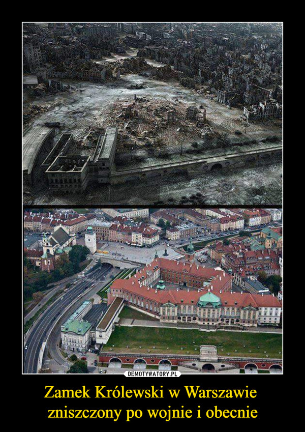 Zamek Królewski w Warszawie 
zniszczony po wojnie i obecnie