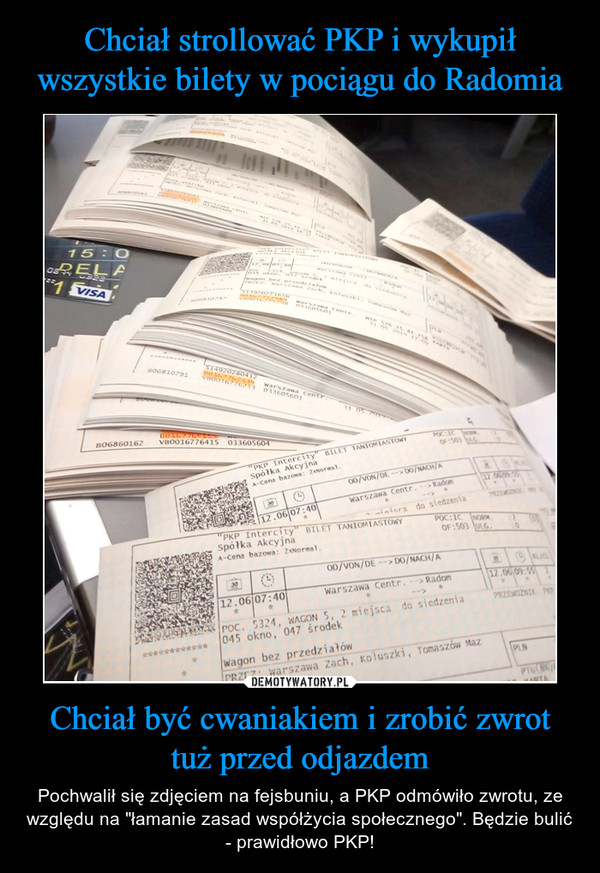 Chciał być cwaniakiem i zrobić zwrot tuż przed odjazdem – Pochwalił się zdjęciem na fejsbuniu, a PKP odmówiło zwrotu, ze względu na "łamanie zasad współżycia społecznego". Będzie bulić - prawidłowo PKP! 