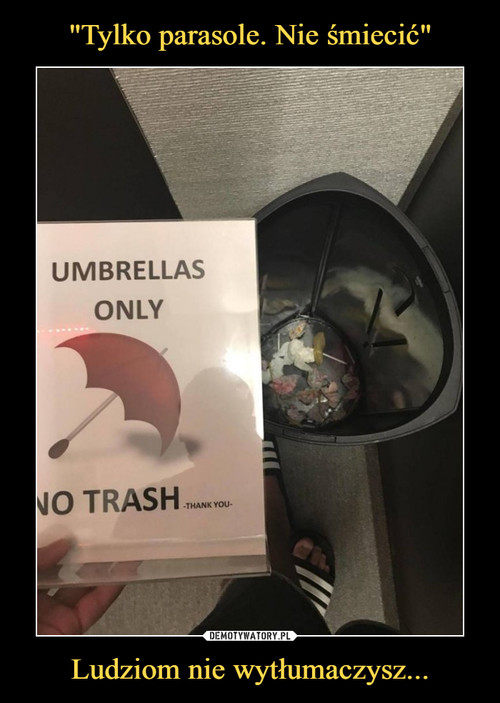 "Tylko parasole. Nie śmiecić" Ludziom nie wytłumaczysz...