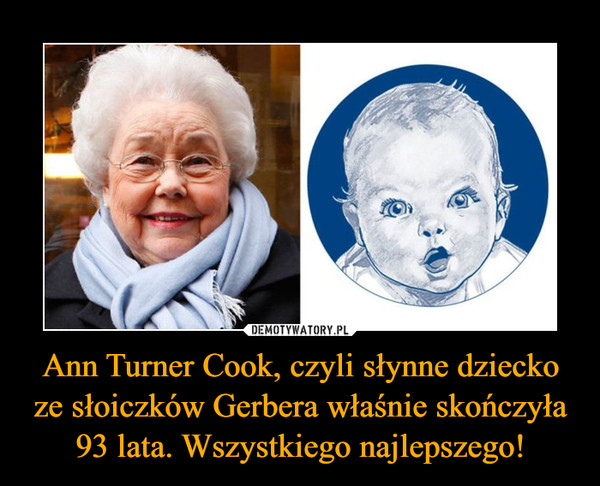 Ann Turner Cook, czyli słynne dziecko ze słoiczków Gerbera właśnie skończyła 93 lata. Wszystkiego najlepszego! –  