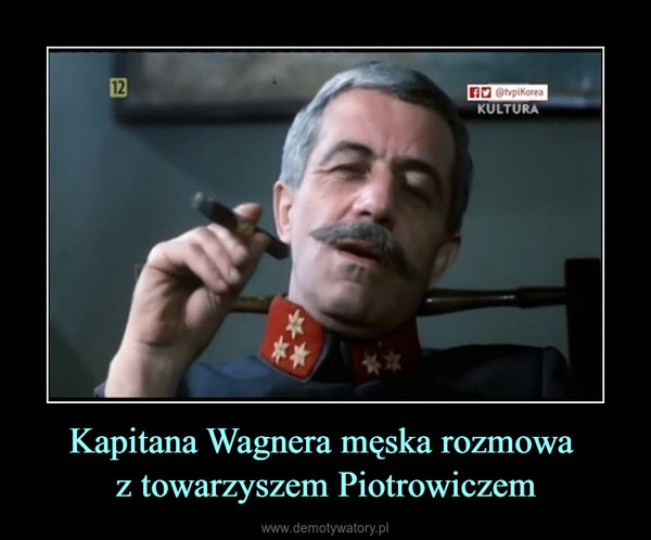 Kapitana Wagnera męska rozmowa z towarzyszem Piotrowiczem –  