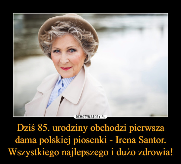 Dziś 85. urodziny obchodzi pierwsza dama polskiej piosenki - Irena Santor. Wszystkiego najlepszego i dużo zdrowia! –  