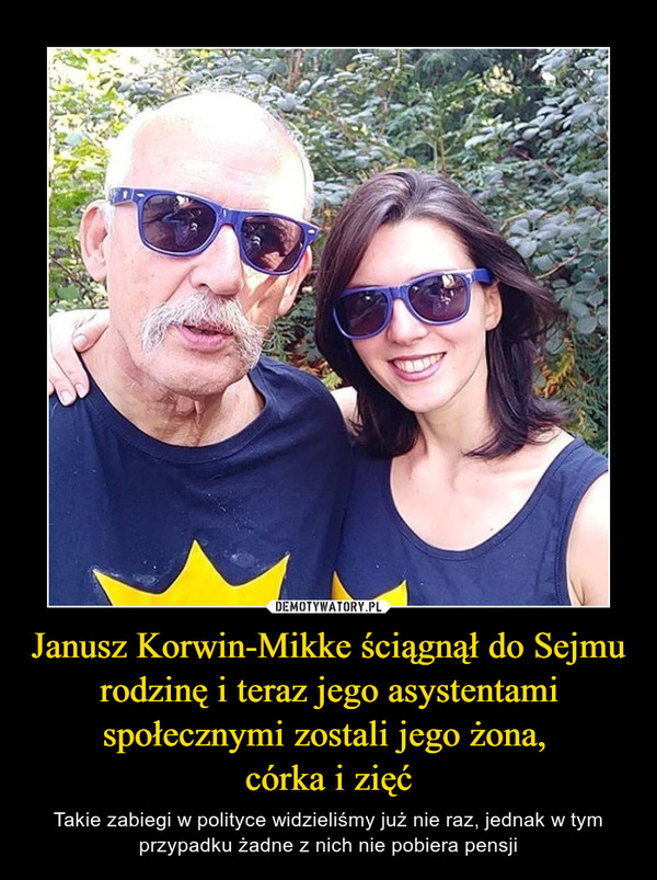 Janusz Korwin-Mikke ściągnął do Sejmu rodzinę i teraz jego asystentami społecznymi zostali jego żona, córka i zięć – Takie zabiegi w polityce widzieliśmy już nie raz, jednak w tym przypadku żadne z nich nie pobiera pensji 