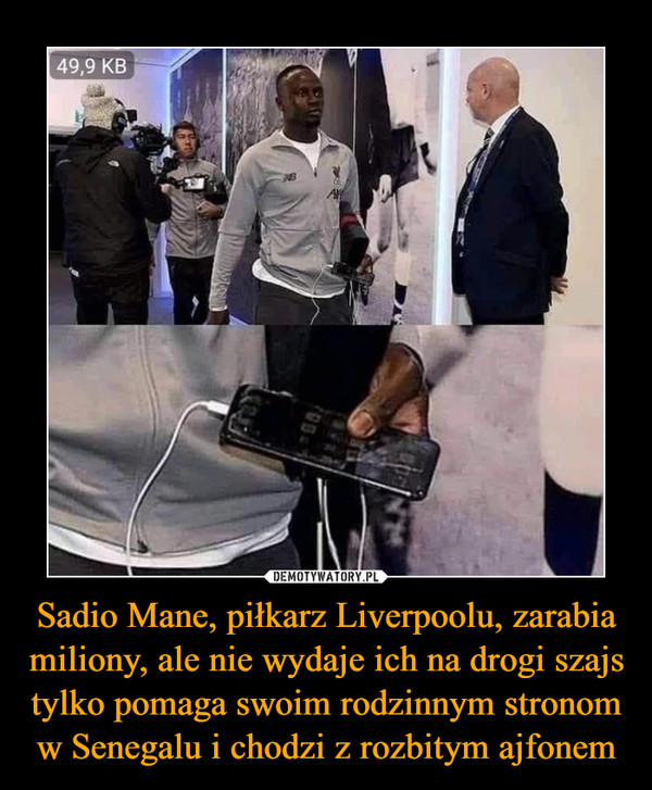 Sadio Mane, piłkarz Liverpoolu, zarabia miliony, ale nie wydaje ich na drogi szajs tylko pomaga swoim rodzinnym stronom w Senegalu i chodzi z rozbitym ajfonem –  