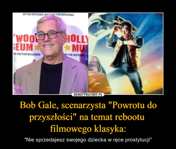 Bob Gale, scenarzysta "Powrotu do przyszłości" na temat rebootu filmowego klasyka: – "Nie sprzedajesz swojego dziecka w ręce prostytucji" 