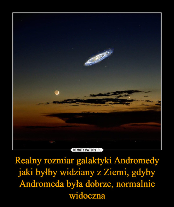 Realny rozmiar galaktyki Andromedy jaki byłby widziany z Ziemi, gdyby Andromeda była dobrze, normalnie widoczna –  