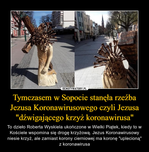 Tymczasem w Sopocie stanęła rzeźba Jezusa Koronawirusowego czyli Jezusa "dźwigającego krzyż koronawirusa"