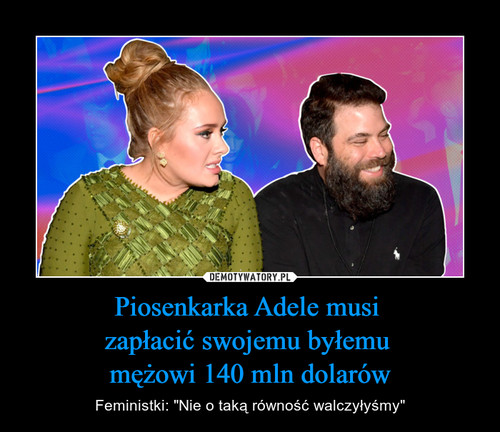 Piosenkarka Adele musi 
zapłacić swojemu byłemu 
mężowi 140 mln dolarów