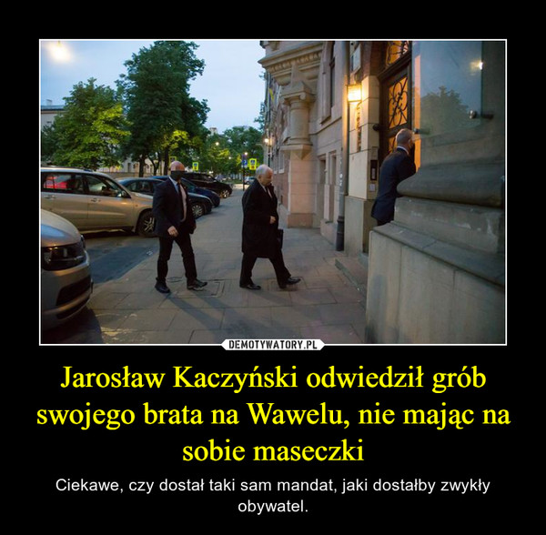 Jarosław Kaczyński odwiedził grób swojego brata na Wawelu, nie mając na sobie maseczki