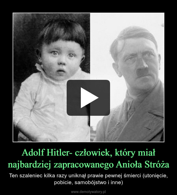 Adolf Hitler- człowiek, który miał najbardziej zapracowanego Anioła Stróża – Ten szaleniec kilka razy uniknął prawie pewnej śmierci (utonięcie, pobicie, samobójstwo i inne) 