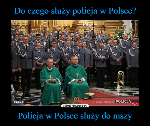 Do czego służy policja w Polsce? Policja w Polsce służy do mszy