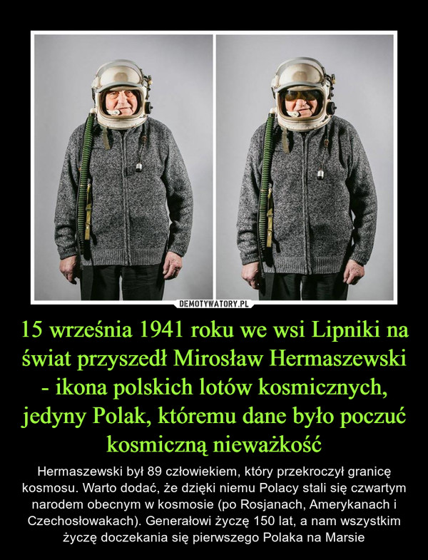 15 września 1941 roku we wsi Lipniki na świat przyszedł Mirosław Hermaszewski - ikona polskich lotów kosmicznych, jedyny Polak, któremu dane było poczuć kosmiczną nieważkość