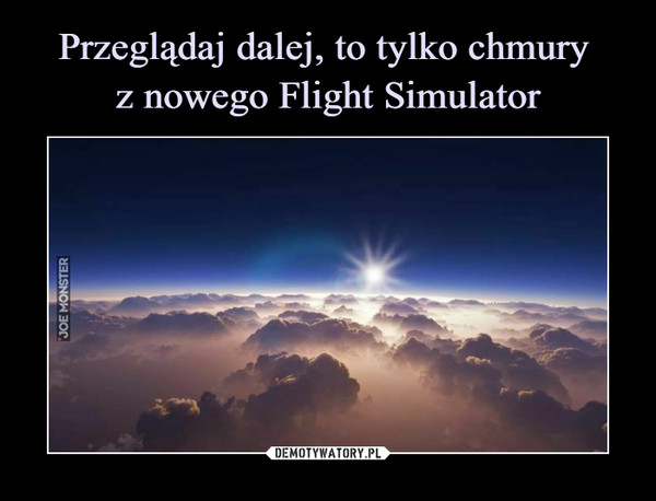 Przeglądaj dalej, to tylko chmury 
z nowego Flight Simulator