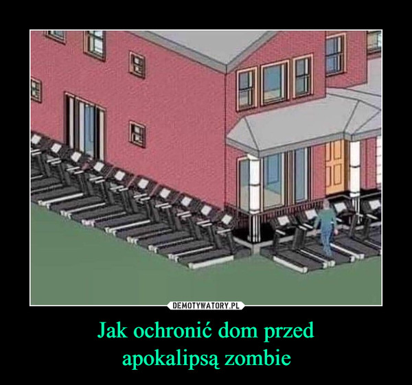 Jak ochronić dom przed
apokalipsą zombie