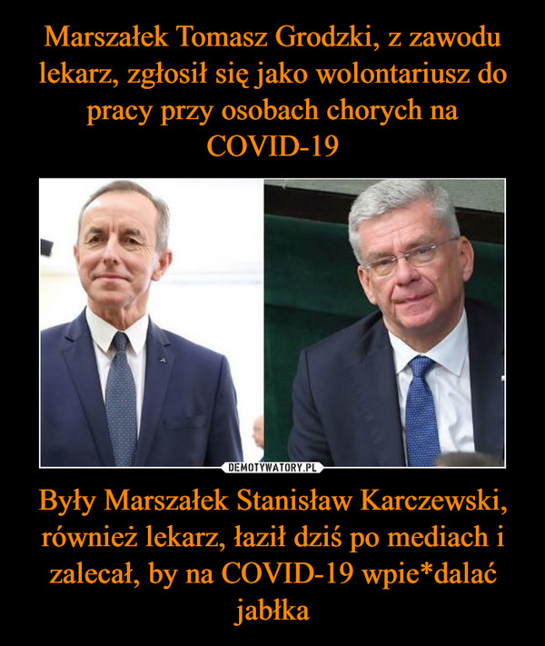 Były Marszałek Stanisław Karczewski, również lekarz, łaził dziś po mediach i zalecał, by na COVID-19 wpie*dalać jabłka –  