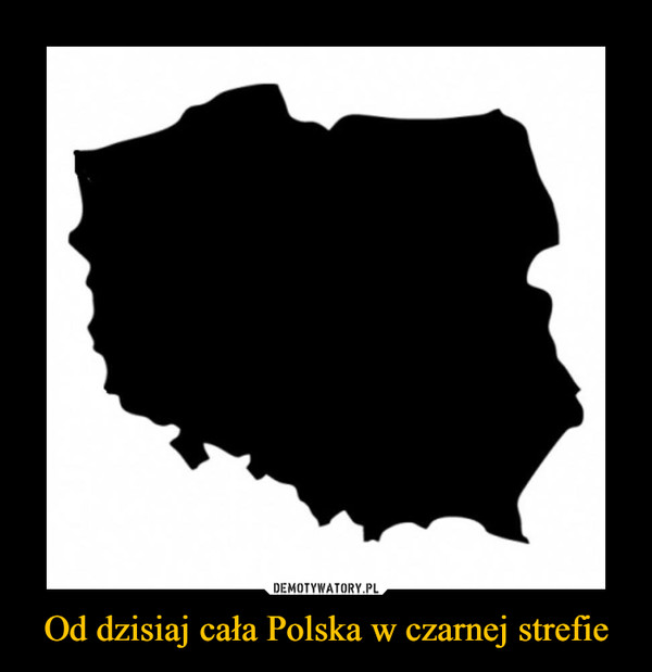 Od dzisiaj cała Polska w czarnej strefie –  