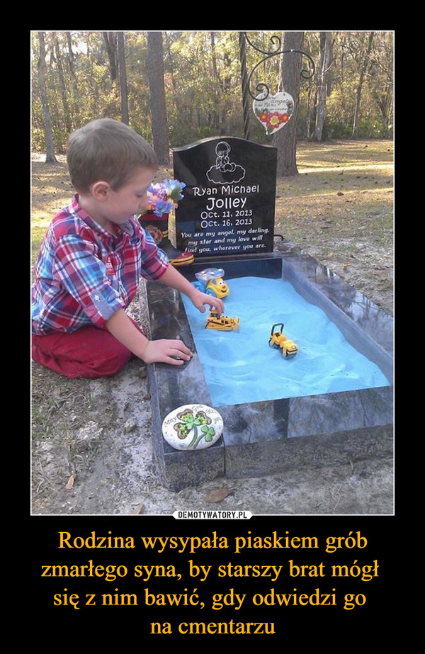 Rodzina wysypała piaskiem grób zmarłego syna, by starszy brat mógł 
się z nim bawić, gdy odwiedzi go 
na cmentarzu