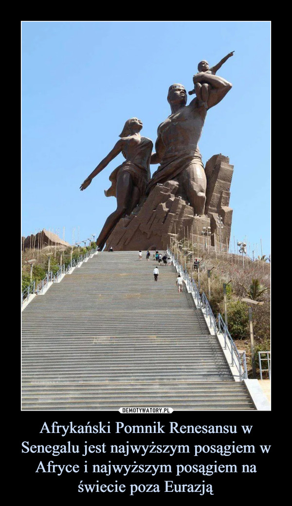 Afrykański Pomnik Renesansu w Senegalu jest najwyższym posągiem w Afryce i najwyższym posągiem na świecie poza Eurazją –  