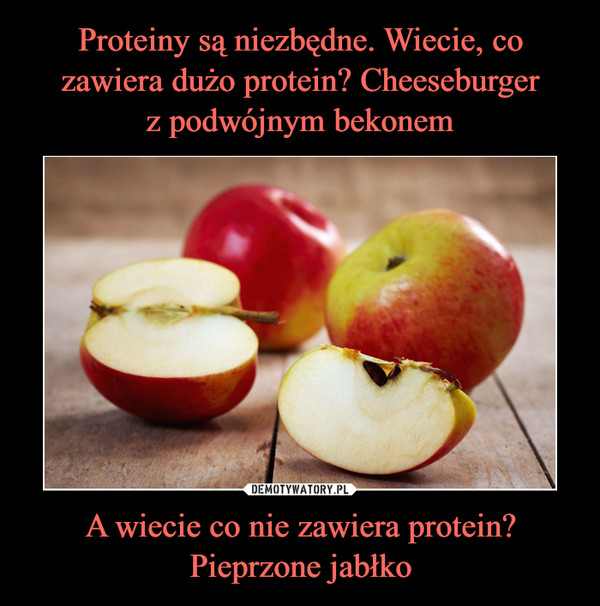A wiecie co nie zawiera protein? Pieprzone jabłko –  