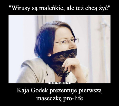 "Wirusy są maleńkie, ale też chcą żyć" Kaja Godek prezentuje pierwszą maseczkę pro-life