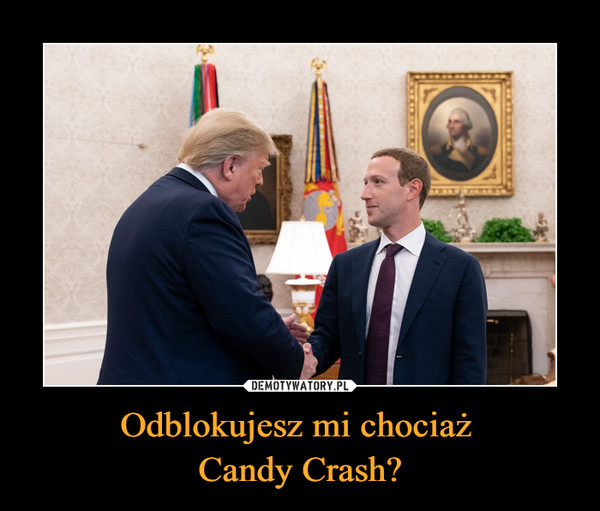 Odblokujesz mi chociaż Candy Crash? –  