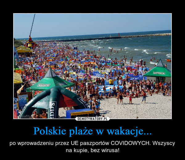 Polskie plaże w wakacje... – po wprowadzeniu przez UE paszportów COVIDOWYCH. Wszyscy na kupie, bez wirusa! 