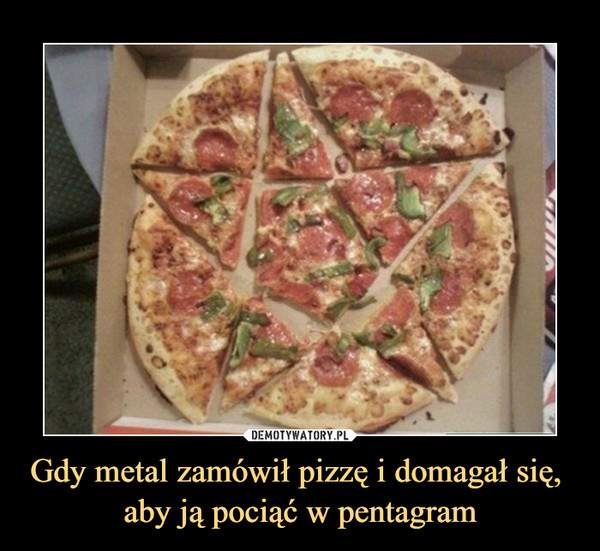 Gdy metal zamówił pizzę i domagał się, aby ją pociąć w pentagram –  