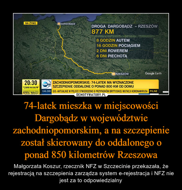 74-latek mieszka w miejscowości Dargobądz w województwie zachodniopomorskim, a na szczepienie został skierowany do oddalonego o ponad 850 kilometrów Rzeszowa
