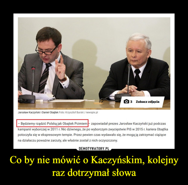 Co by nie mówić o Kaczyńskim, kolejny raz dotrzymał słowa