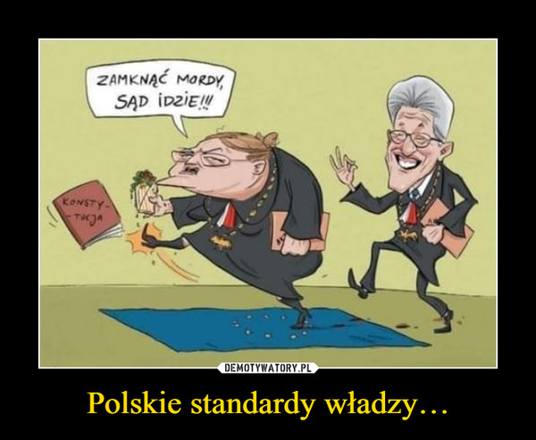 Polskie standardy władzy… –  ZAMKNĄĆ MORDY, SĄD IDZIE!