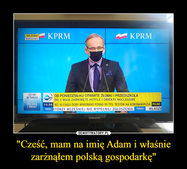 "Cześć, mam na imię Adam i właśnie zarżnąłem polską gospodarkę" –  