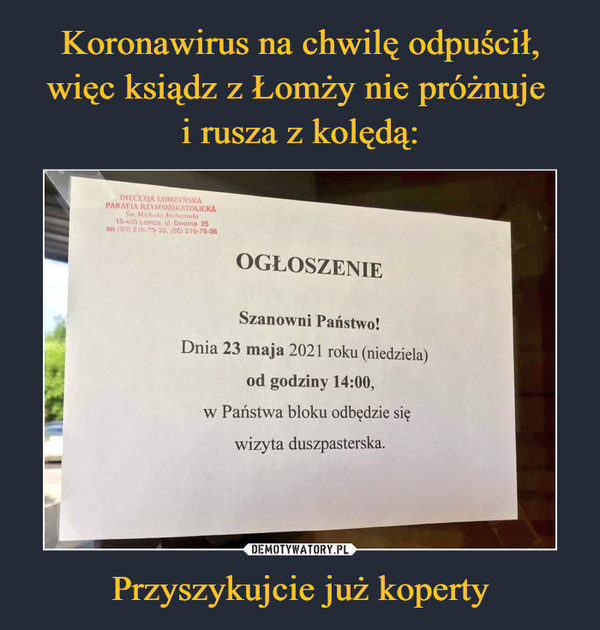 Przyszykujcie już koperty –  OGŁOSZENIE Szanowni Państwo! Dnia 23 maja 2021 roku (niedziela) od godziny 14:00, w Państwa bloku odbędzie się wizyta duszpasterska.