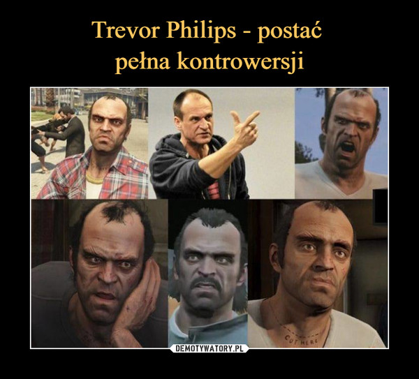 Trevor Philips - postać 
pełna kontrowersji