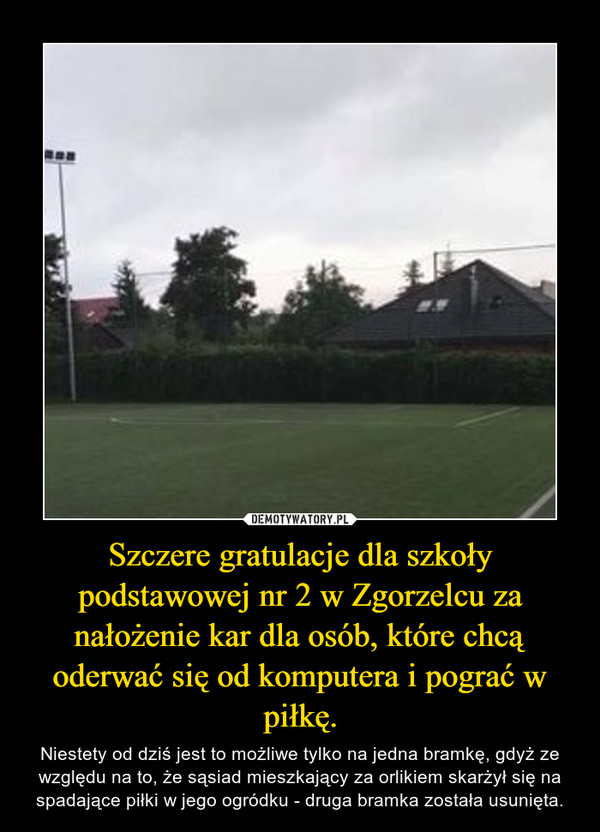 Szczere gratulacje dla szkoły podstawowej nr 2 w Zgorzelcu za nałożenie kar dla osób, które chcą oderwać się od komputera i pograć w piłkę.