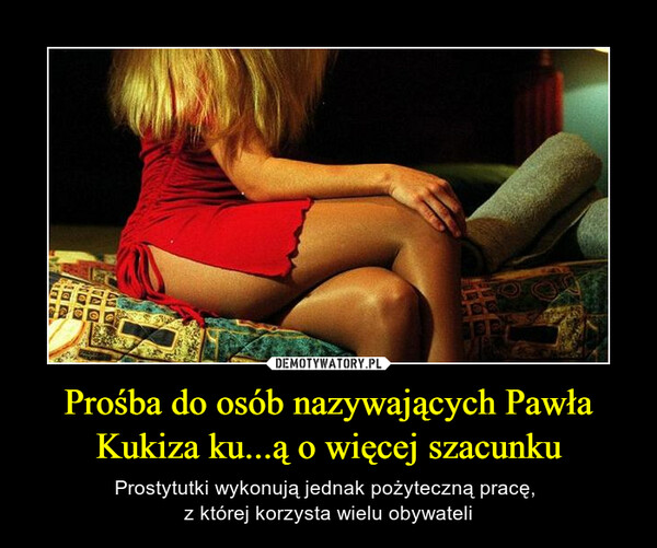 Prośba do osób nazywających Pawła Kukiza ku...ą o więcej szacunku – Prostytutki wykonują jednak pożyteczną pracę, z której korzysta wielu obywateli 