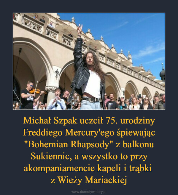 Michał Szpak uczcił 75. urodziny Freddiego Mercury'ego śpiewając "Bohemian Rhapsody" z balkonu Sukiennic, a wszystko to przy akompaniamencie kapeli i trąbki z Wieży Mariackiej –  